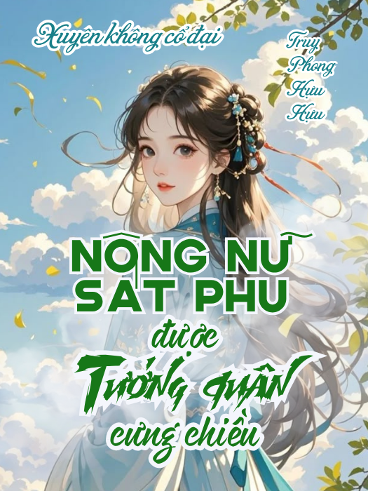 Nữ Quân Y Xuyên Thành Nông Nữ Sát Phu Được Tướng Quân Cưng Chiều